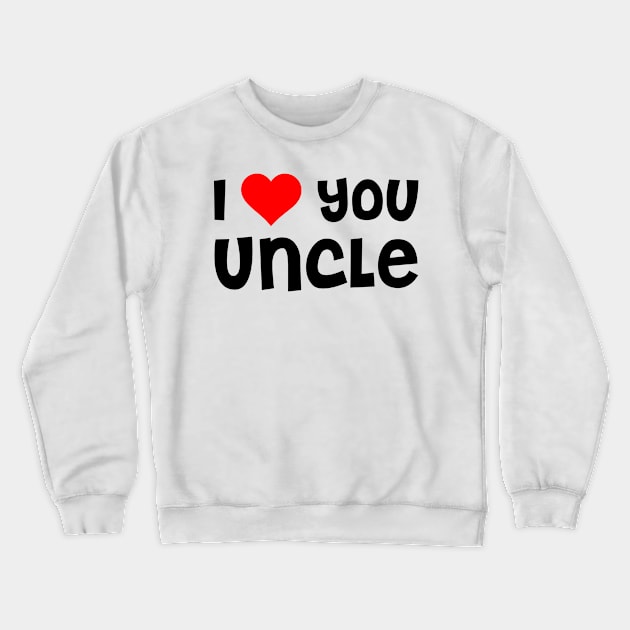 I Love You Uncle Crewneck Sweatshirt by TheArtism